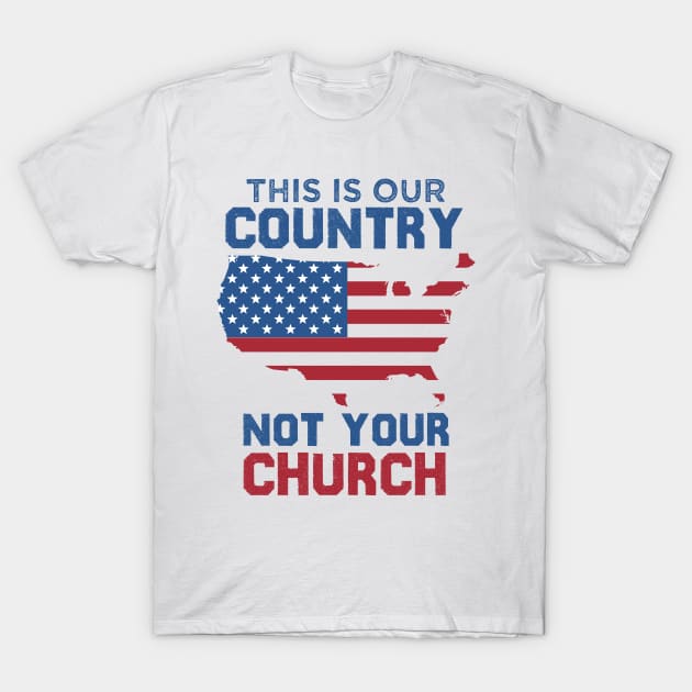 This is our country not your church T-Shirt by Crazy Shirts For All